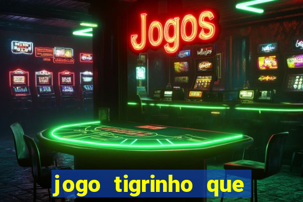 jogo tigrinho que da bonus no cadastro